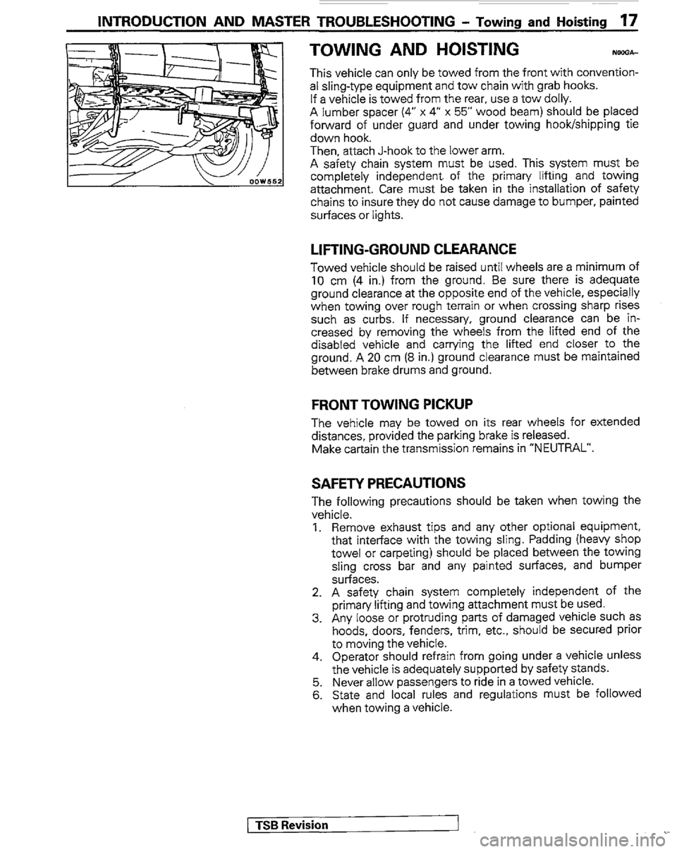 MITSUBISHI MONTERO 1989 1.G User Guide INTRODUCTION AND MASTER TROUBLESHOOTING - Towing and Hoisting 17
TOWING AND HOISTING
This vehicle can only be towed from the front with convention-
al sling-type equipment and tow chain with grab h MITSUBISHI MONTERO 1989 1.G User Guide INTRODUCTION AND MASTER TROUBLESHOOTING - Towing and Hoisting 17
TOWING AND HOISTING
This vehicle can only be towed from the front with convention-
al sling-type equipment and tow chain with grab h