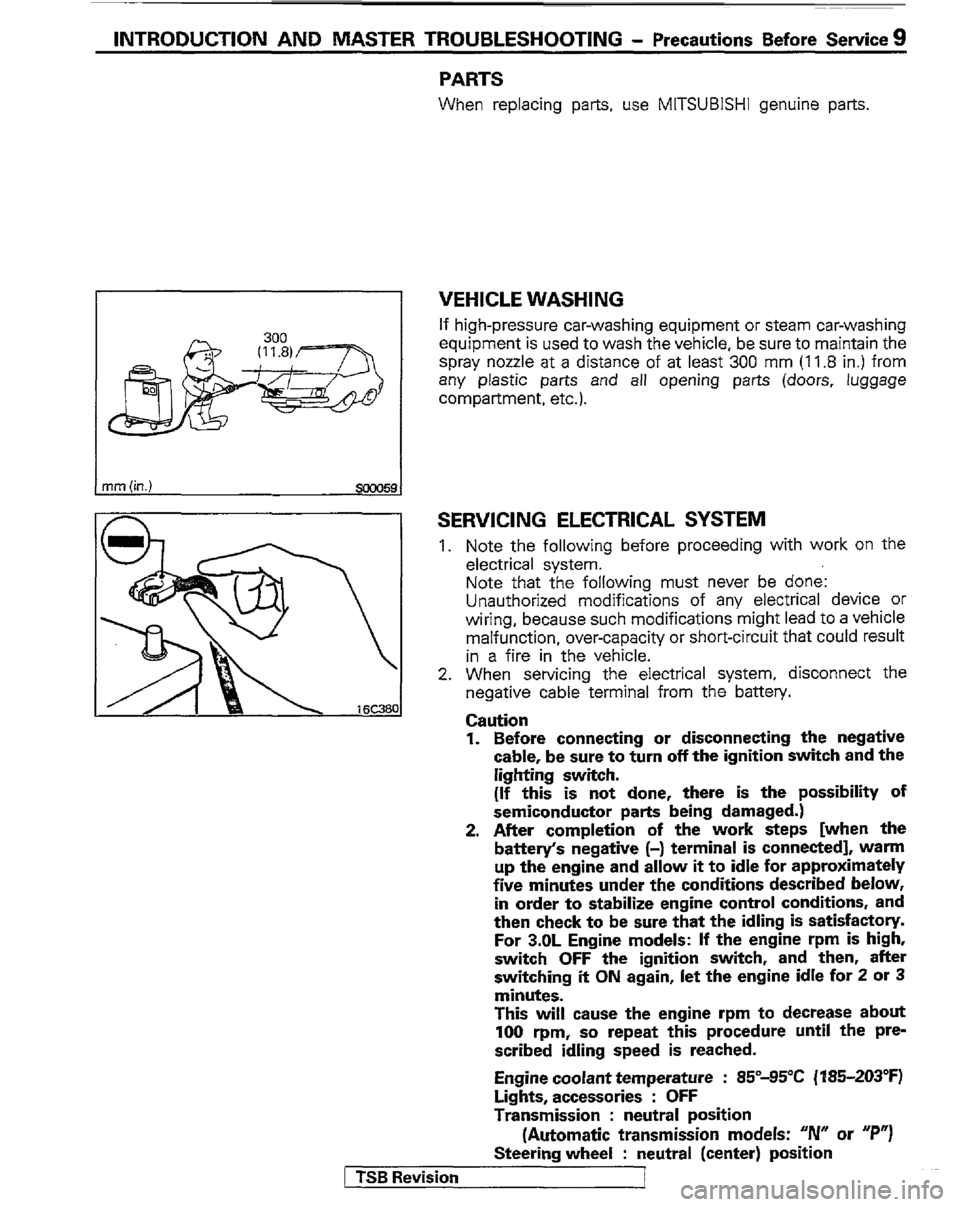 MITSUBISHI MONTERO 1989 1.G Workshop Manual INTRODUCTION AND MASTER TROUBLESHOOTING - Precautions Before Service 9 
nm (in.) 
smo59 
PARTS 
When replacing parts, use MITSUBISHI genuine parts 
VEHICLE WASHING 
If high-pressure car-washing equipm