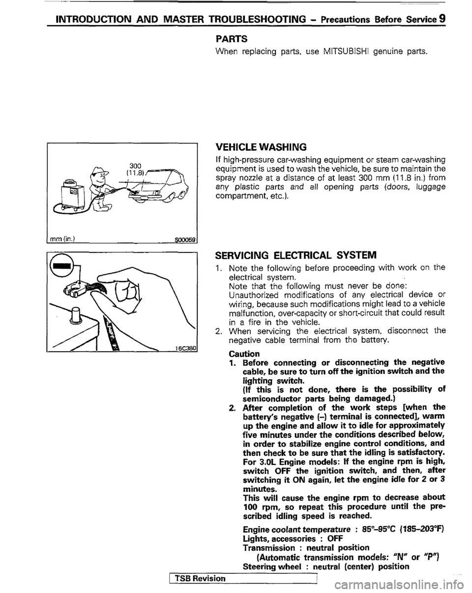 MITSUBISHI MONTERO 1989 1.G Workshop Manual INTRODUCTION AND MASTER TROUBLESHOOTING - Precautions Before Service 9
nm (in.)
smo59
PARTS
When replacing parts, use MITSUBISHI genuine parts
VEHICLE WASHING
If high-pressure car-washing equipm MITSUBISHI MONTERO 1989 1.G Workshop Manual INTRODUCTION AND MASTER TROUBLESHOOTING - Precautions Before Service 9
nm (in.)
smo59
PARTS
When replacing parts, use MITSUBISHI genuine parts
VEHICLE WASHING
If high-pressure car-washing equipm