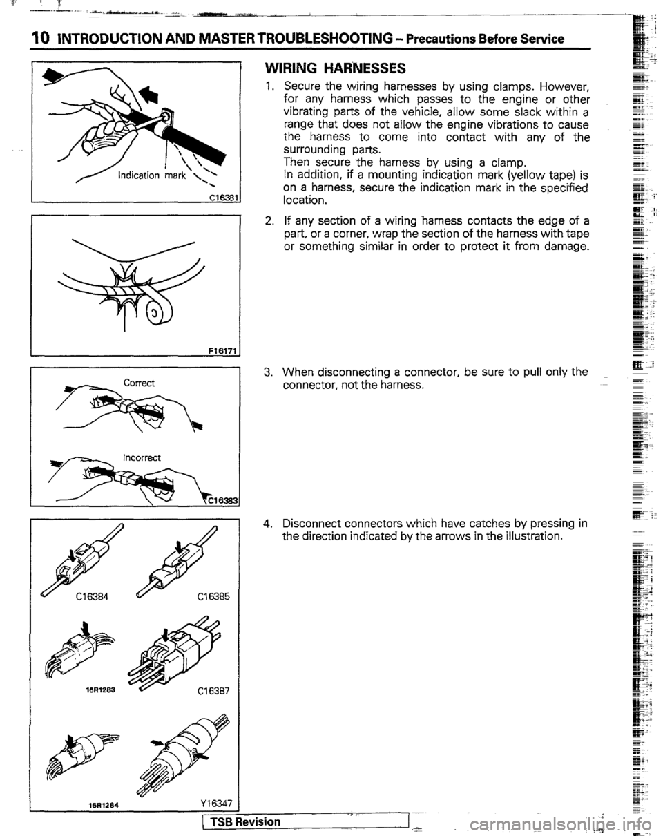 MITSUBISHI MONTERO 1989 1.G Workshop Manual 10 INTRODUCTION AND MASTER TROUBLESHOOTiNG - Precautions Before Service
F1617
WIRING HARNESSES
1. Secure the wiring harnesses by using clamps. However,
for any harness which passes to the engine o MITSUBISHI MONTERO 1989 1.G Workshop Manual 10 INTRODUCTION AND MASTER TROUBLESHOOTiNG - Precautions Before Service
F1617
WIRING HARNESSES
1. Secure the wiring harnesses by using clamps. However,
for any harness which passes to the engine o