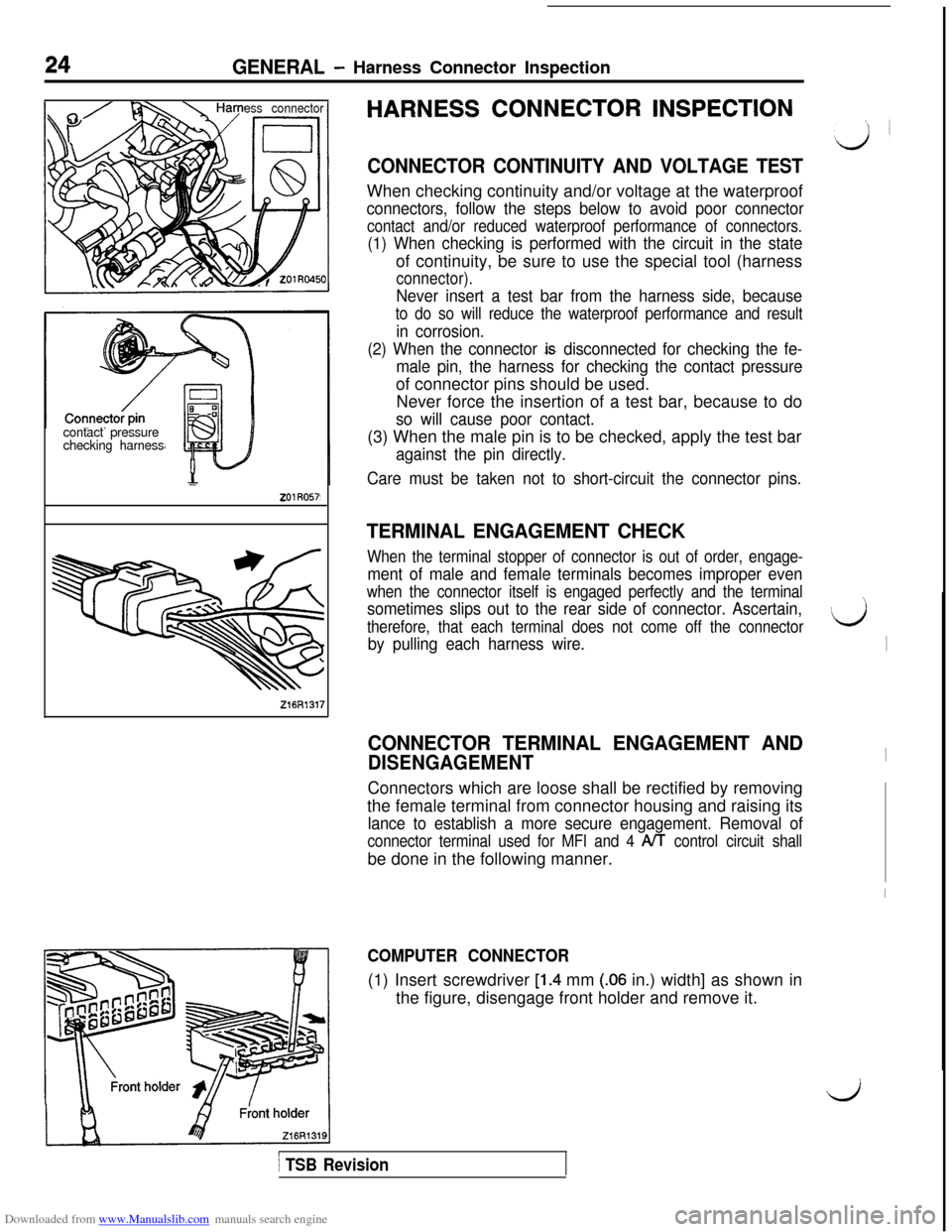 MITSUBISHI 3000GT 1996 2.G Owners Manual Downloaded from www.Manualslib.com manuals search engine 24GENERAL - Harness Connector Inspection
ess connector
contact pressure
checking harness
201 R057
Z16R1317
HARNESS CONNECTOR INSPECTION
CONNECT MITSUBISHI 3000GT 1996 2.G Owners Manual Downloaded from www.Manualslib.com manuals search engine 24GENERAL - Harness Connector Inspection
ess connector
contact pressure
checking harness
201 R057
Z16R1317
HARNESS CONNECTOR INSPECTION
CONNECT