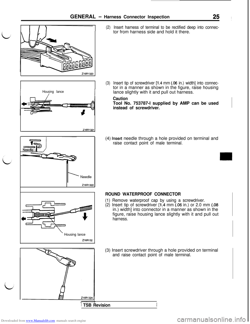 MITSUBISHI 3000GT 1995 2.G Workshop Manual Downloaded from www.Manualslib.com manuals search engine GENERAL - Harness Connector Inspection25 ~
Z16R1320
(2)Insert harness of terminal to be rectified deep into connec-tor from harness side and ho