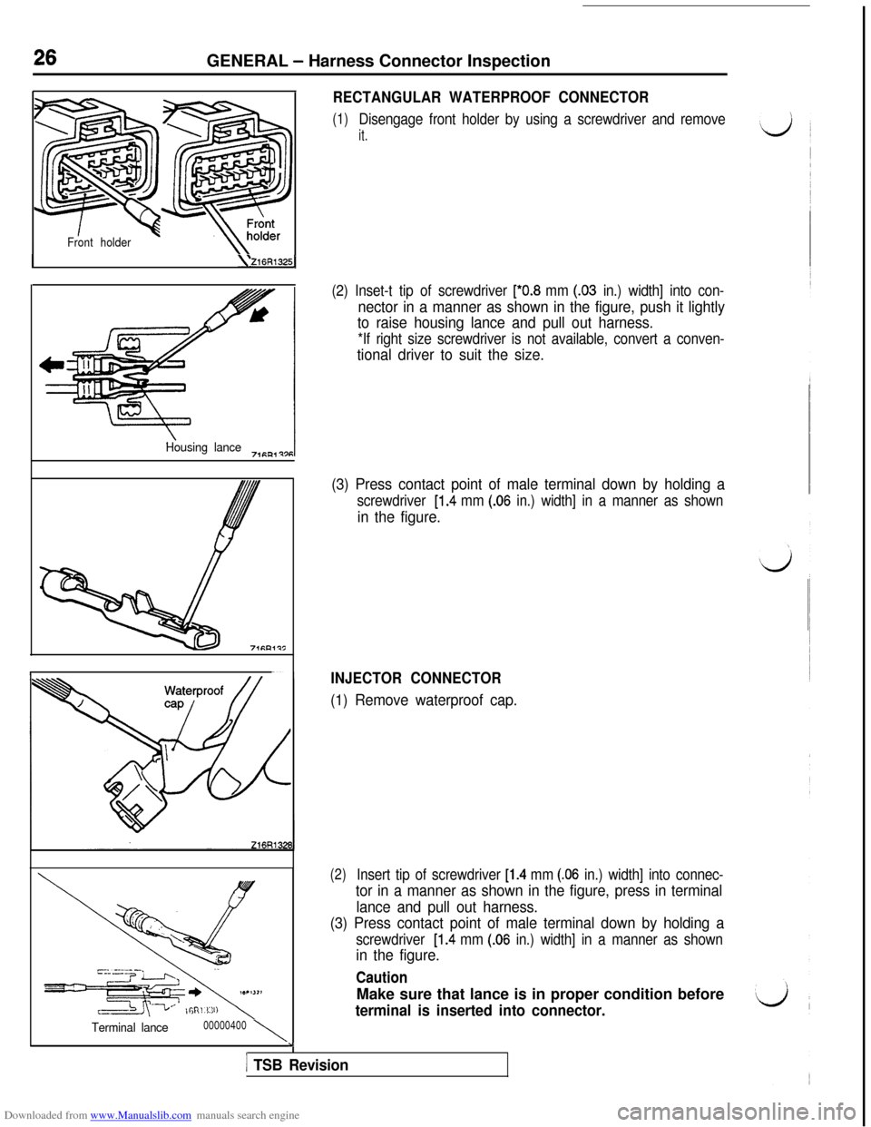 MITSUBISHI 3000GT 1996 2.G Workshop Manual Downloaded from www.Manualslib.com manuals search engine 26GENERAL - Harness Connector Inspection
Front holder
\\Z16R1325]
Housing lance7,fiEL,
c
Terminal lance00000400\
RECTANGULAR WATERPROOF CONNECT