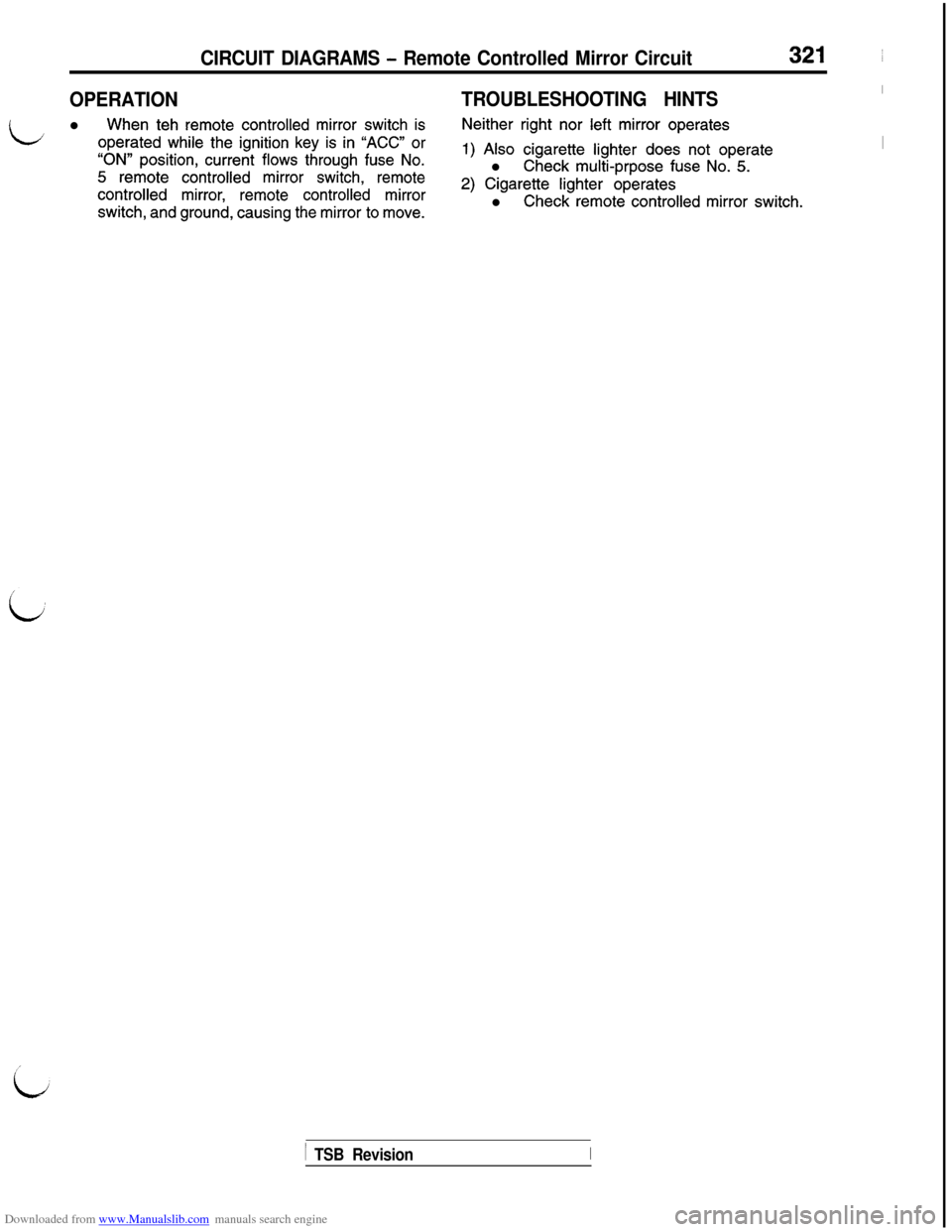 MITSUBISHI 3000GT 1992 2.G User Guide Downloaded from www.Manualslib.com manuals search engine CIRCUIT DIAGRAMS - Remote Controlled Mirror Circuit321 ~
OPERATIONTROUBLESHOOTING HINTSI
Ll When teh remote controlled mirror switch isNeither MITSUBISHI 3000GT 1992 2.G User Guide Downloaded from www.Manualslib.com manuals search engine CIRCUIT DIAGRAMS - Remote Controlled Mirror Circuit321 ~
OPERATIONTROUBLESHOOTING HINTSI
Ll When teh remote controlled mirror switch isNeither