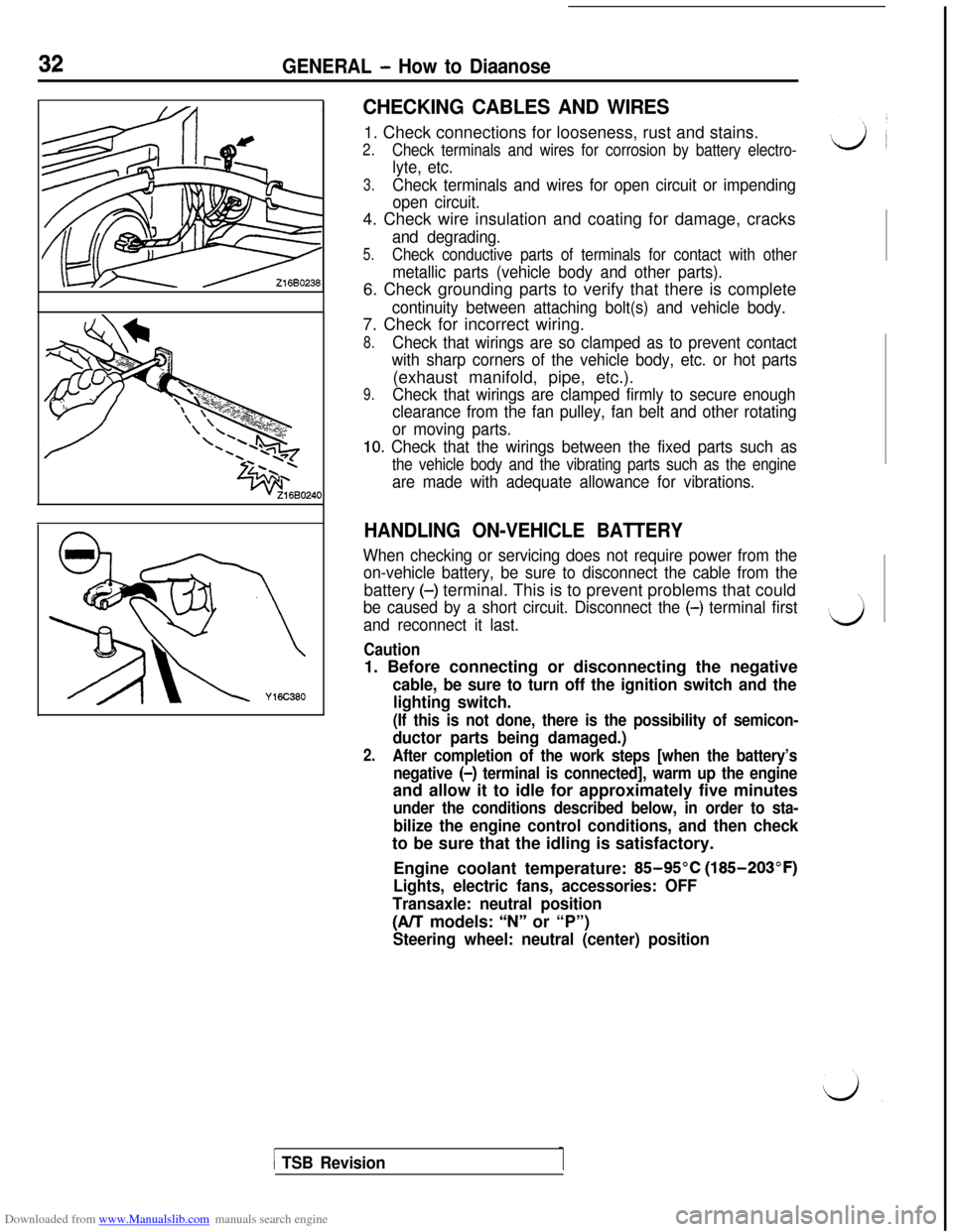 MITSUBISHI 3000GT 1996 2.G Owners Guide Downloaded from www.Manualslib.com manuals search engine 32GENERAL - How to Diaanose
CHECKING CABLES AND WIRES1. Check connections for looseness, rust and stains.
2.Check terminals and wires for corro