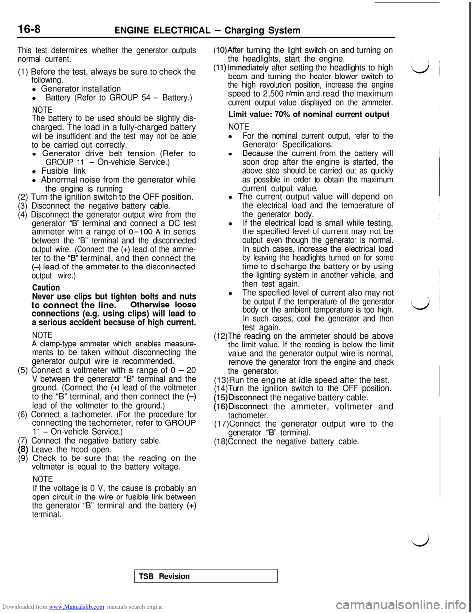 MITSUBISHI 3000GT 1993 2.G User Guide Downloaded from www.Manualslib.com manuals search engine 16-8ENGINE ELECTRICAL - Charging System
This test determines whether the generator outputs
normal current.(1) Before the test, always be sure t