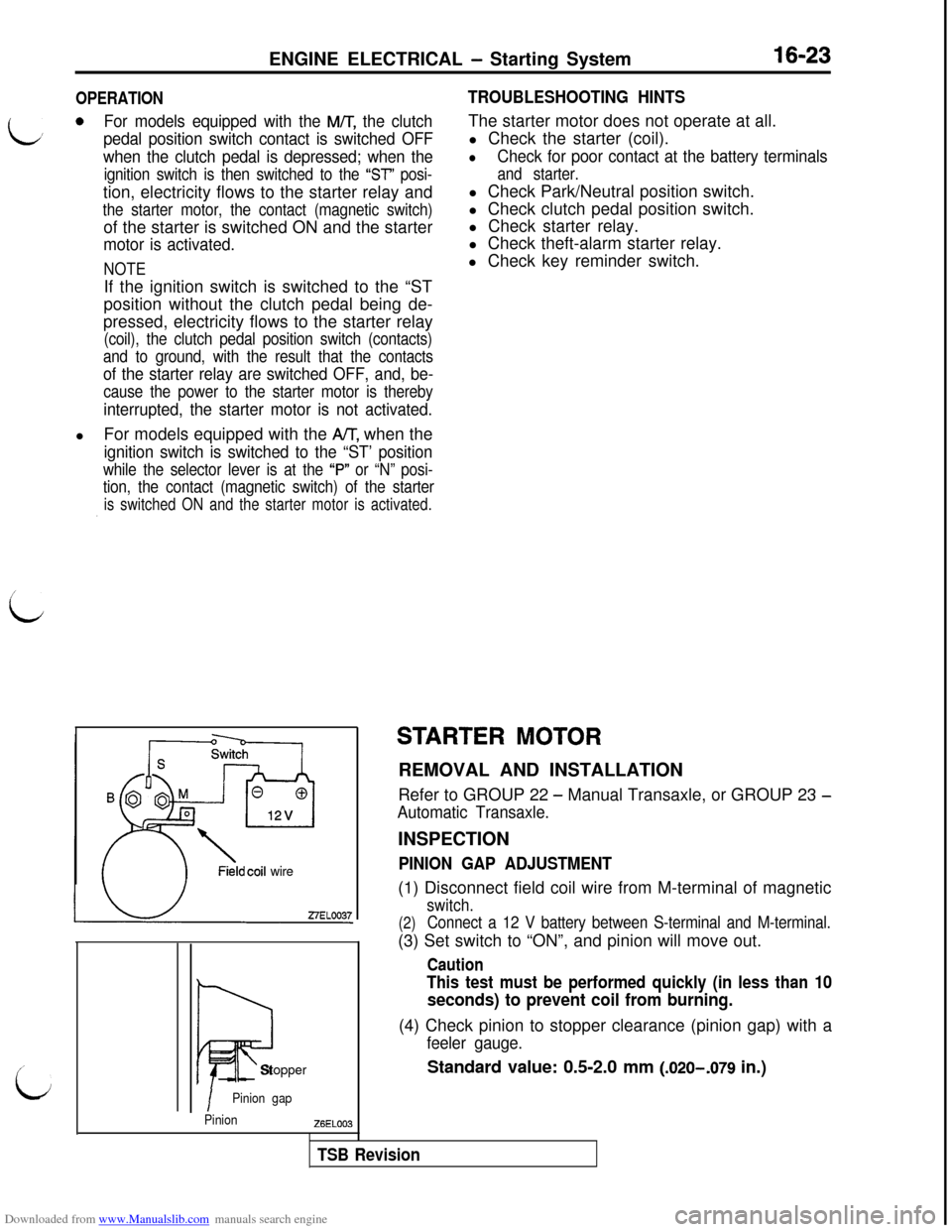 MITSUBISHI 3000GT 1992 2.G Workshop Manual Downloaded from www.Manualslib.com manuals search engine ENGINE ELECTRICAL - Starting System16-23
OPERATION
L
0For models equipped with the M/T, the clutch
pedal position switch contact is switched OF MITSUBISHI 3000GT 1992 2.G Workshop Manual Downloaded from www.Manualslib.com manuals search engine ENGINE ELECTRICAL - Starting System16-23
OPERATION
L
0For models equipped with the M/T, the clutch
pedal position switch contact is switched OF