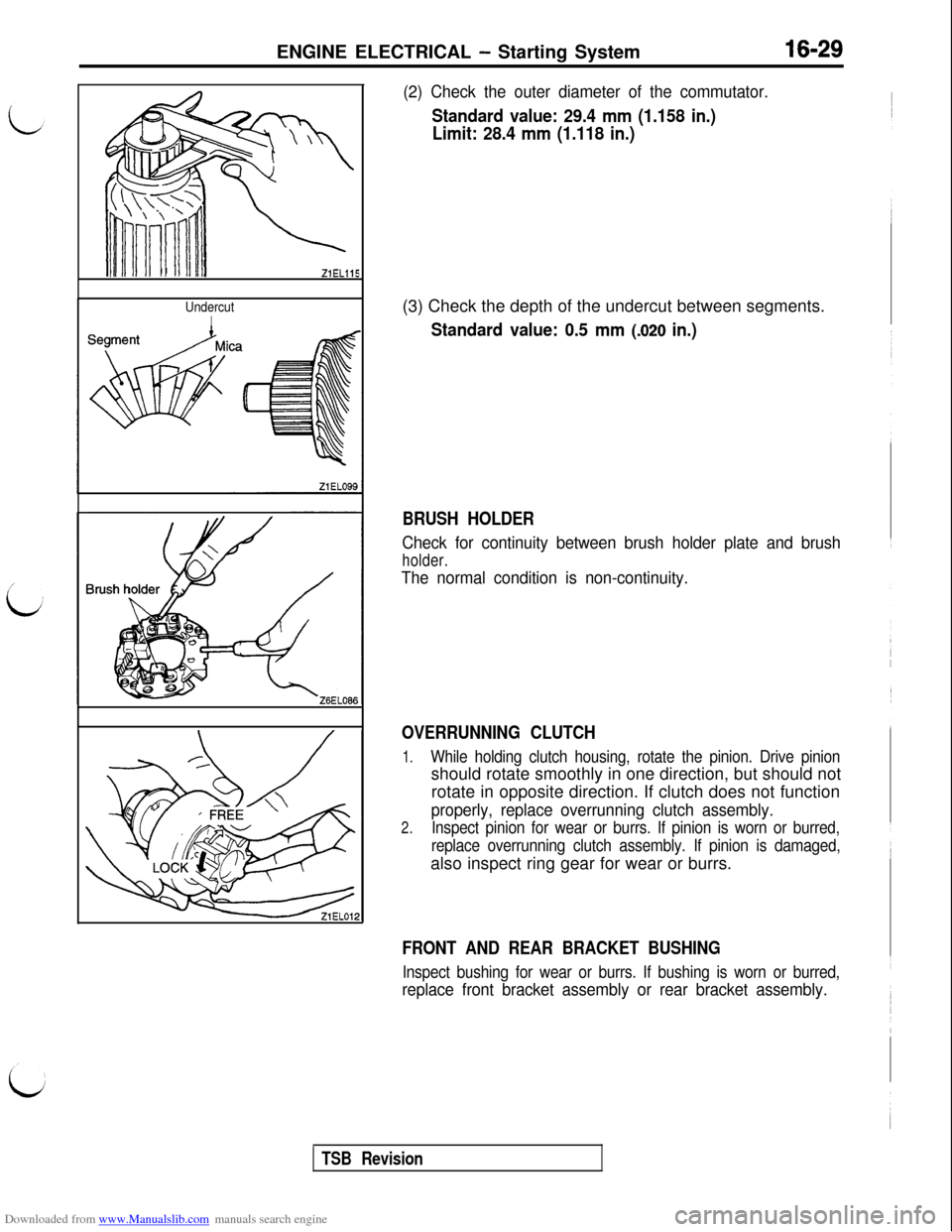 MITSUBISHI 3000GT 1992 2.G Service Manual Downloaded from www.Manualslib.com manuals search engine ENGINE ELECTRICAL - Starting System16-29
ZiELllS
UndercutI
(2) Check the outer diameter of the commutator.
Standard value: 29.4 mm (1.158 in.)
MITSUBISHI 3000GT 1992 2.G Service Manual Downloaded from www.Manualslib.com manuals search engine ENGINE ELECTRICAL - Starting System16-29
ZiELllS
UndercutI
(2) Check the outer diameter of the commutator.
Standard value: 29.4 mm (1.158 in.)