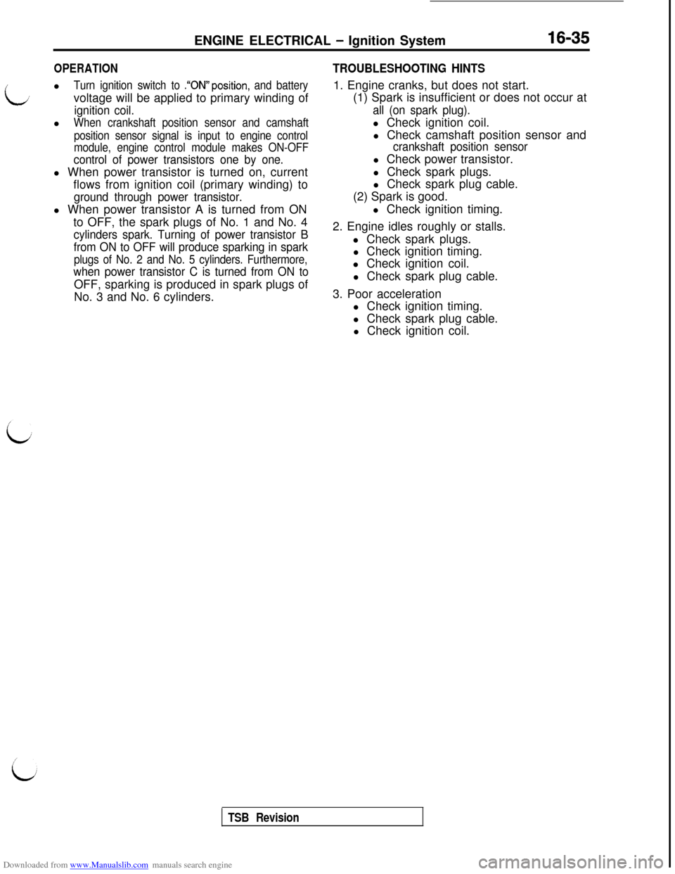 MITSUBISHI 3000GT 1992 2.G Workshop Manual Downloaded from www.Manualslib.com manuals search engine i;ENGINE ELECTRICAL
- Ignition System16-35
OPERATIONl
Turn ignition switch to .“ON”position, and batteryvoltage will be applied to primary MITSUBISHI 3000GT 1992 2.G Workshop Manual Downloaded from www.Manualslib.com manuals search engine i;ENGINE ELECTRICAL
- Ignition System16-35
OPERATIONl
Turn ignition switch to .“ON”position, and batteryvoltage will be applied to primary