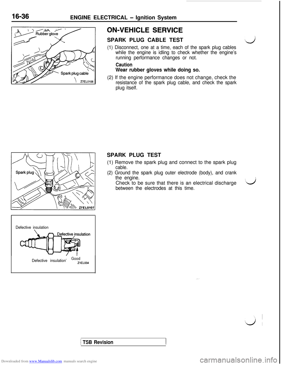 MITSUBISHI 3000GT 1995 2.G Workshop Manual Downloaded from www.Manualslib.com manuals search engine 16-36ENGINE ELECTRICAL - Ignition System
Defective insulation
Defective insulation’
GoodZiELO34
ON-VEHICLE SERVICESPARK PLUG CABLE TEST
,d
(1