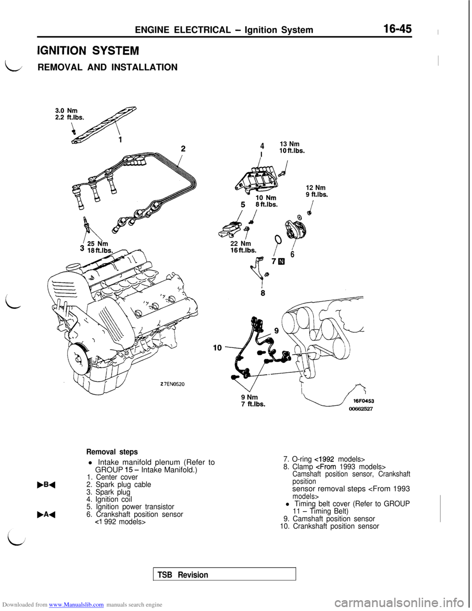 MITSUBISHI 3000GT 1992 2.G Workshop Manual Downloaded from www.Manualslib.com manuals search engine ENGINE ELECTRICAL - Ignition System16-45 l
IGNITION SYSTEM
LREMOVAL AND INSTALLATIONI
i
27EN0520
413 NmIlOft.lbs.
d
12 Nm
9 ft.lbs.
22 Nm16ftAb MITSUBISHI 3000GT 1992 2.G Workshop Manual Downloaded from www.Manualslib.com manuals search engine ENGINE ELECTRICAL - Ignition System16-45 l
IGNITION SYSTEM
LREMOVAL AND INSTALLATIONI
i
27EN0520
413 NmIlOft.lbs.
d
12 Nm
9 ft.lbs.
22 Nm16ftAb