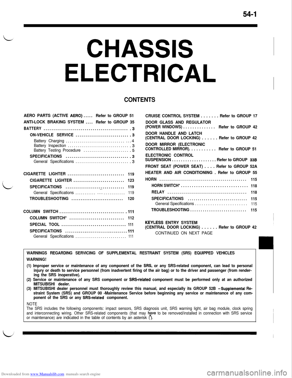 MITSUBISHI 3000GT 1994 2.G Workshop Manual Downloaded from www.Manualslib.com manuals search engine 54-1
CHASSIS
ELECTRICAL
CONTENTS
AERO PARTS (ACTIVE AERO).....Refer to GROUP 51
ANTI-LOCK BRAKING SYSTEM....
Refer to GROUP 35
BATTERY.........