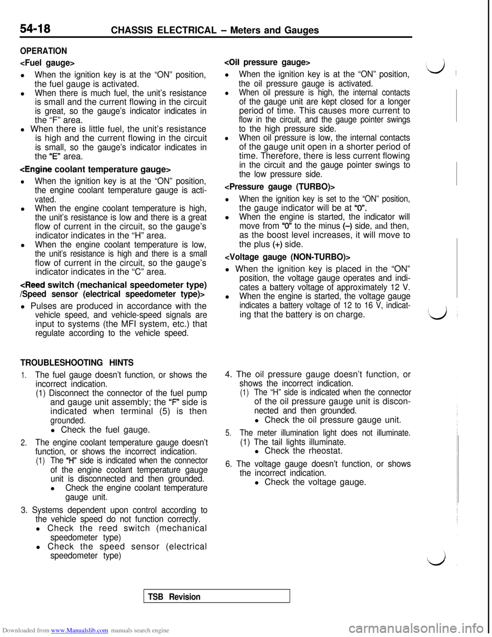 MITSUBISHI 3000GT 1992 2.G Workshop Manual Downloaded from www.Manualslib.com manuals search engine 54-18CHASSIS ELECTRICAL - Meters and Gauges
OPERATION
<Fuel gauge>l
When the ignition key is at the “ON” position,the fuel gauge is activat MITSUBISHI 3000GT 1992 2.G Workshop Manual Downloaded from www.Manualslib.com manuals search engine 54-18CHASSIS ELECTRICAL - Meters and Gauges
OPERATION
<Fuel gauge>l
When the ignition key is at the “ON” position,the fuel gauge is activat