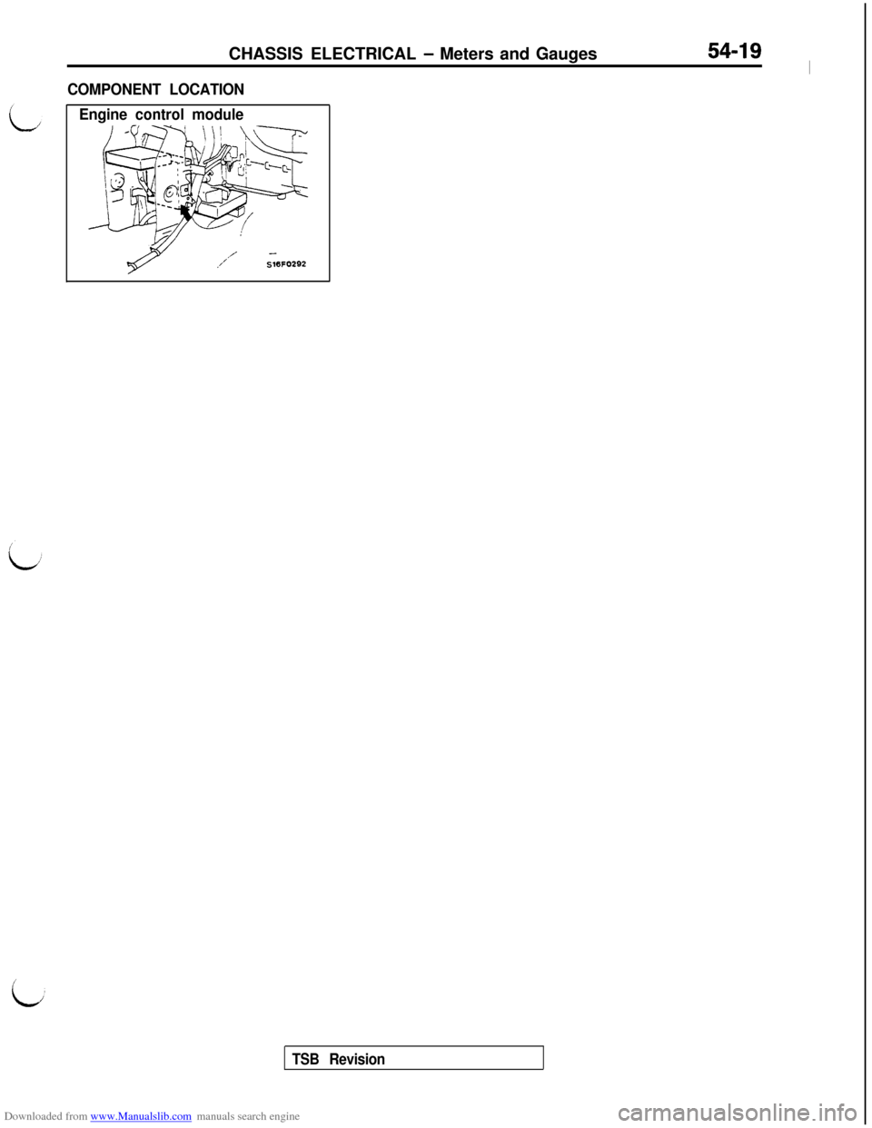 MITSUBISHI 3000GT 1992 2.G Workshop Manual Downloaded from www.Manualslib.com manuals search engine CHASSIS ELECTRICAL - Meters and Gauges54-19
I
COMPONENT LOCATION
Engine control module
/ -S16FOZS2
TSB Revision MITSUBISHI 3000GT 1992 2.G Workshop Manual Downloaded from www.Manualslib.com manuals search engine CHASSIS ELECTRICAL - Meters and Gauges54-19
I
COMPONENT LOCATION
Engine control module
/ -S16FOZS2
TSB Revision