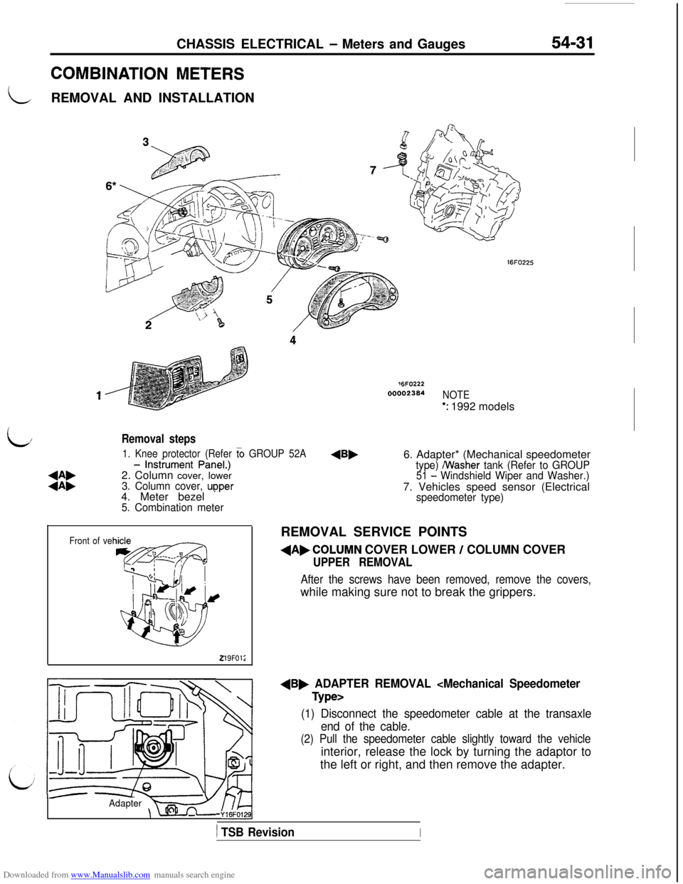 MITSUBISHI 3000GT 1992 2.G Workshop Manual Downloaded from www.Manualslib.com manuals search engine CHASSIS ELECTRICAL - Meters and Gauges54-31
COMBINATION METERS
LREMOVAL AND INSTALLATION
76FO22200002364
NOTE
*: 1992 models
L/
:i:
- lnstiumen MITSUBISHI 3000GT 1992 2.G Workshop Manual Downloaded from www.Manualslib.com manuals search engine CHASSIS ELECTRICAL - Meters and Gauges54-31
COMBINATION METERS
LREMOVAL AND INSTALLATION
76FO22200002364
NOTE
*: 1992 models
L/
:i:
- lnstiumen