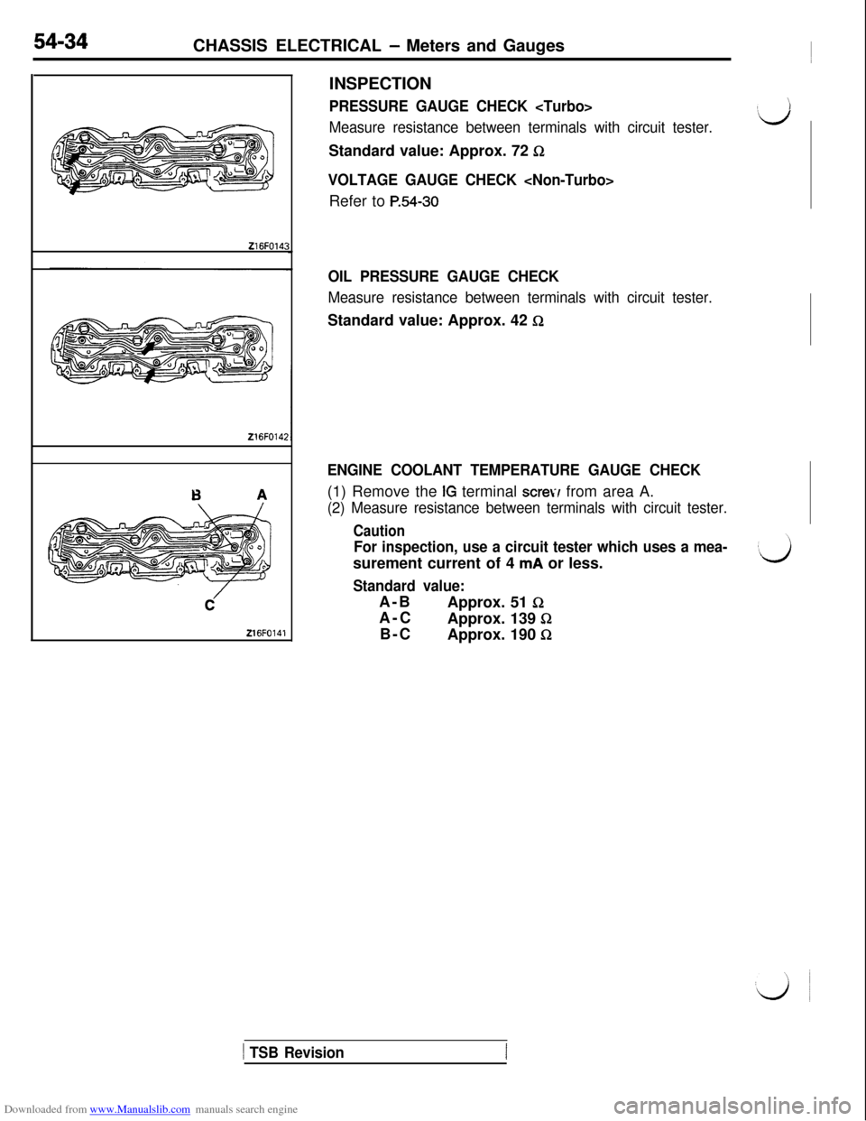 MITSUBISHI 3000GT 1992 2.G Workshop Manual Downloaded from www.Manualslib.com manuals search engine 54-34CHASSIS ELECTRICAL - Meters and Gauges216FO14C
216FO14:216FO141INSPECTION
PRESSURE GAUGE CHECK <Turbo>
Measure resistance between terminal MITSUBISHI 3000GT 1992 2.G Workshop Manual Downloaded from www.Manualslib.com manuals search engine 54-34CHASSIS ELECTRICAL - Meters and Gauges216FO14C
216FO14:216FO141INSPECTION
PRESSURE GAUGE CHECK <Turbo>
Measure resistance between terminal