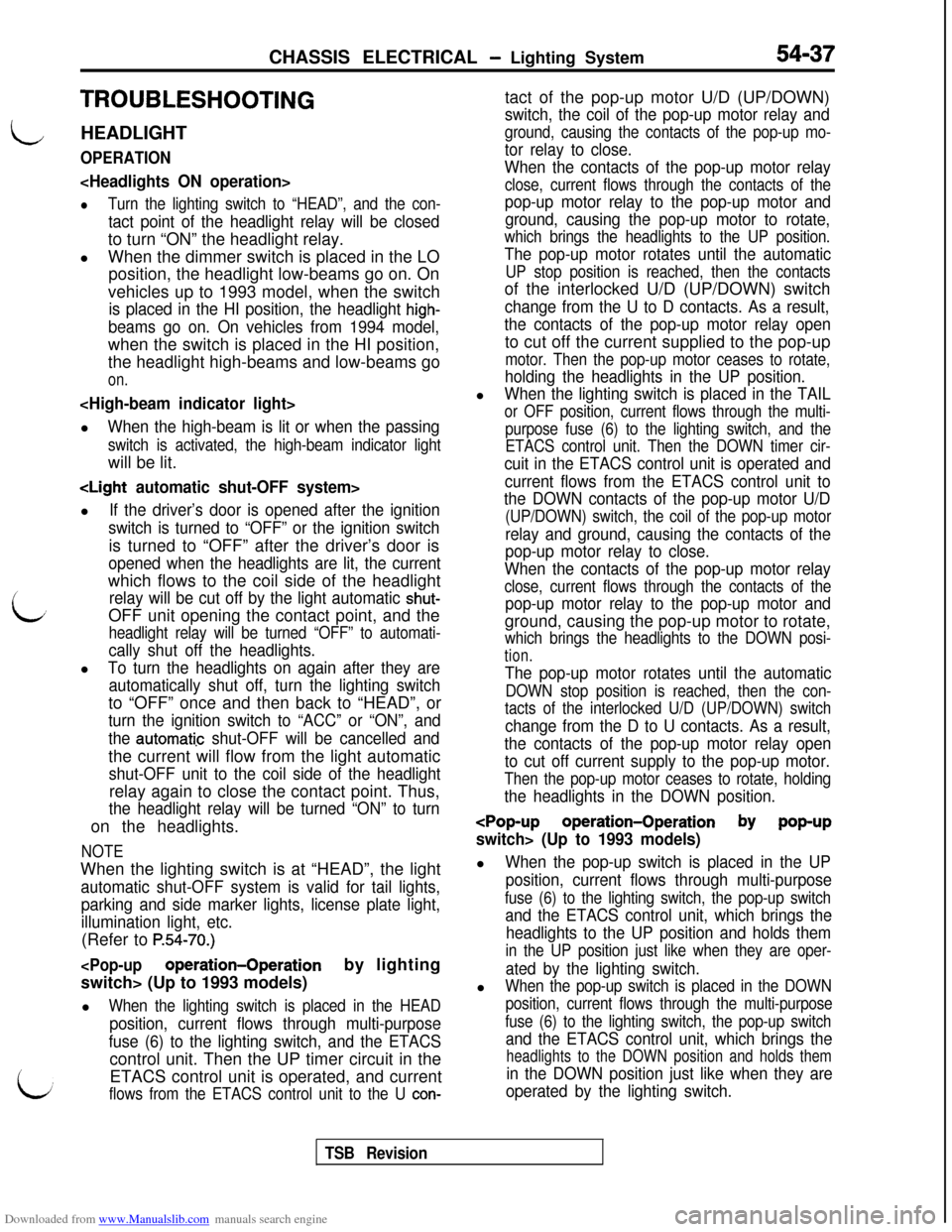 MITSUBISHI 3000GT 1993 2.G Repair Manual Downloaded from www.Manualslib.com manuals search engine CHASSIS ELECTRICAL - Lighting System54-37
i
TROUBLESHOOTING
LHEADLIGHT
OPERATION
<Headlights ON operation>
lTurn the lighting switch to “HEAD