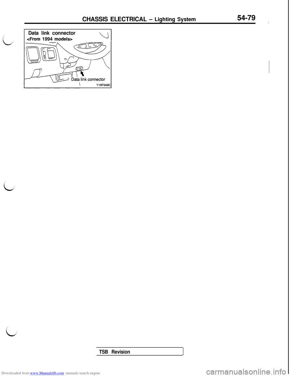 MITSUBISHI 3000GT 1995 2.G Repair Manual Downloaded from www.Manualslib.com manuals search engine CHASSIS ELECTRICAL - Lighting System54-79 ~
Data link connector
<From 1994 modelsrL!l
\Y16FO498 1
TSB RevisionI MITSUBISHI 3000GT 1995 2.G Repair Manual Downloaded from www.Manualslib.com manuals search engine CHASSIS ELECTRICAL - Lighting System54-79 ~
Data link connector
<From 1994 modelsrL!l
\Y16FO498 1
TSB RevisionI