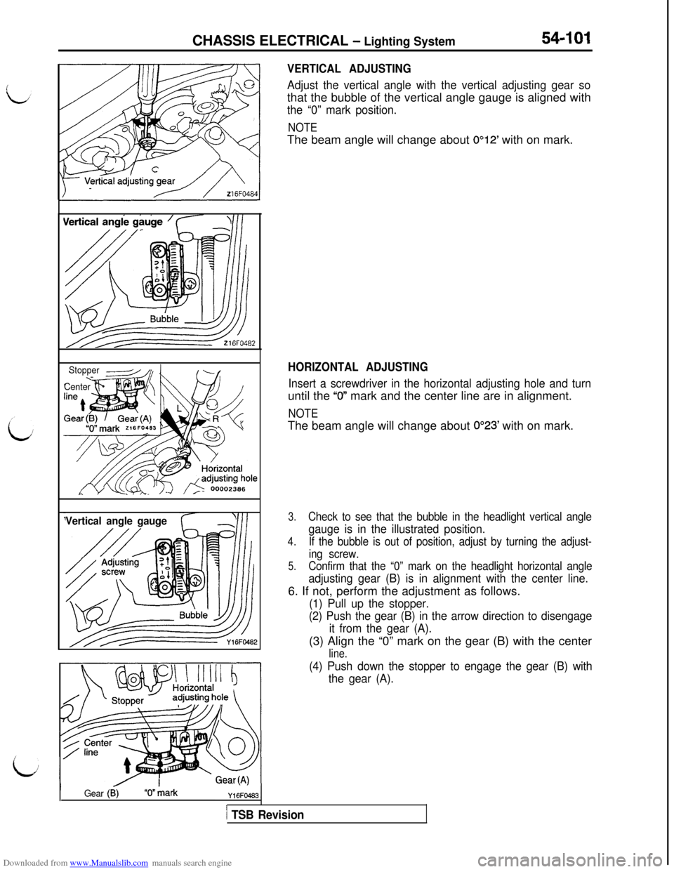 MITSUBISHI 3000GT 1992 2.G Owners Guide Downloaded from www.Manualslib.com manuals search engine CHASSIS ELECTRICAL - Lighting System54-101
VERTICAL ADJUSTING
Adjust the vertical angle with the vertical adjusting gear sothat the bubble of t MITSUBISHI 3000GT 1992 2.G Owners Guide Downloaded from www.Manualslib.com manuals search engine CHASSIS ELECTRICAL - Lighting System54-101
VERTICAL ADJUSTING
Adjust the vertical angle with the vertical adjusting gear sothat the bubble of t
