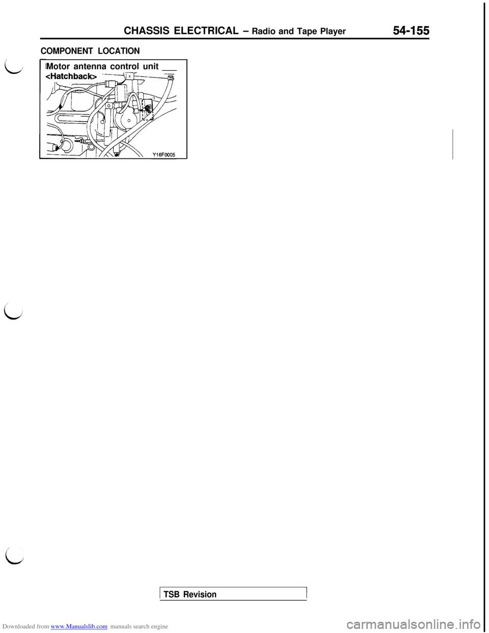 MITSUBISHI 3000GT 1992 2.G Workshop Manual Downloaded from www.Manualslib.com manuals search engine I
L/
iCHASSIS ELECTRICAL
- Radio and Tape Player54-155
COMPONENT LOCATIONMotor antenna control unit ___
1 TSB Revision MITSUBISHI 3000GT 1992 2.G Workshop Manual Downloaded from www.Manualslib.com manuals search engine I
L/
iCHASSIS ELECTRICAL
- Radio and Tape Player54-155
COMPONENT LOCATIONMotor antenna control unit ___
1 TSB Revision
