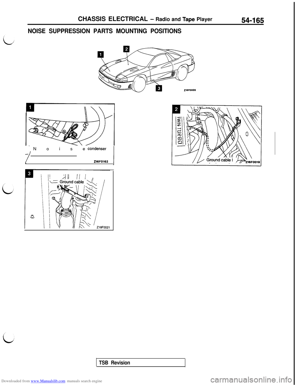 MITSUBISHI 3000GT 1992 2.G Workshop Manual Downloaded from www.Manualslib.com manuals search engine CHASSIS ELECTRICAL - Radio and Tape Player54-165
NOISE SUPPRESSION PARTS MOUNTING POSITIONS
1/ Noise con::;;, 1
TSB Revision MITSUBISHI 3000GT 1992 2.G Workshop Manual Downloaded from www.Manualslib.com manuals search engine CHASSIS ELECTRICAL - Radio and Tape Player54-165
NOISE SUPPRESSION PARTS MOUNTING POSITIONS
1/ Noise con::;;, 1
TSB Revision