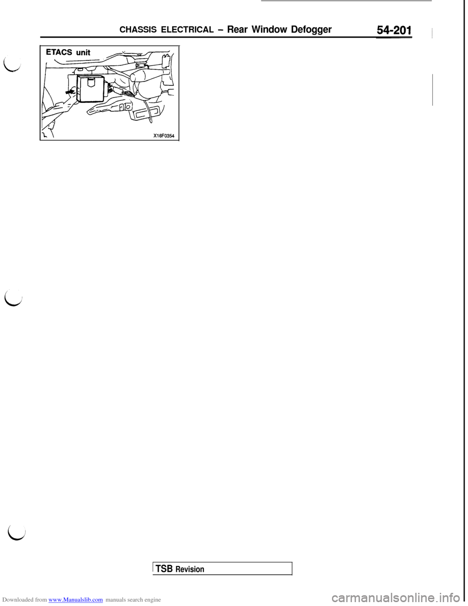 MITSUBISHI 3000GT 1992 2.G Workshop Manual Downloaded from www.Manualslib.com manuals search engine CHASSIS ELECTRICAL - Rear Window Defogger
X16FO354
1 TSB Revision MITSUBISHI 3000GT 1992 2.G Workshop Manual Downloaded from www.Manualslib.com manuals search engine CHASSIS ELECTRICAL - Rear Window Defogger
X16FO354
1 TSB Revision