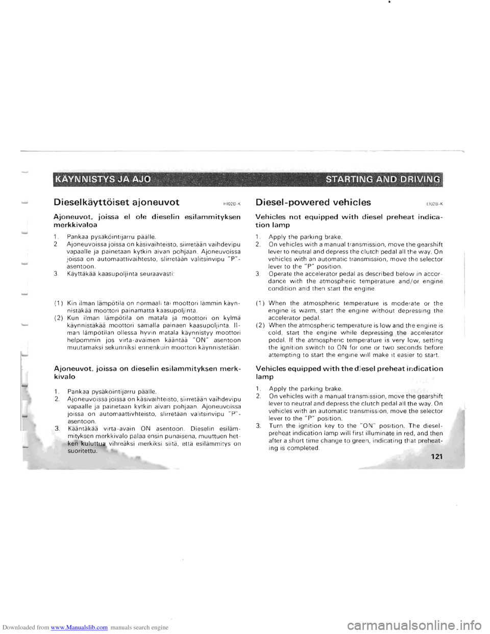 MITSUBISHI PAJERO 1996 2.G Service Manual Downloaded from www.Manualslib.com manuals search engine -
KAVNNISTYS JA AJO· .  STARTING AND DRIVING· 
Dieselkayttoiset ajoneuvot HI02S·K 
Ajoneuvot. joissa  el ole dieselin esilammityksen 
merkki