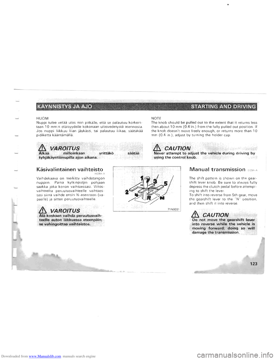 MITSUBISHI PAJERO 1996 2.G Service Manual Downloaded from www.Manualslib.com manuals search engine KAVNNISTYS JA AJO . ., . 0. STARTING AND DRIVING ., " ,-" , . 
HUOM Nuppi tulee veta a  ulos niin pitkalle,  etta se palautuu korkein­taan