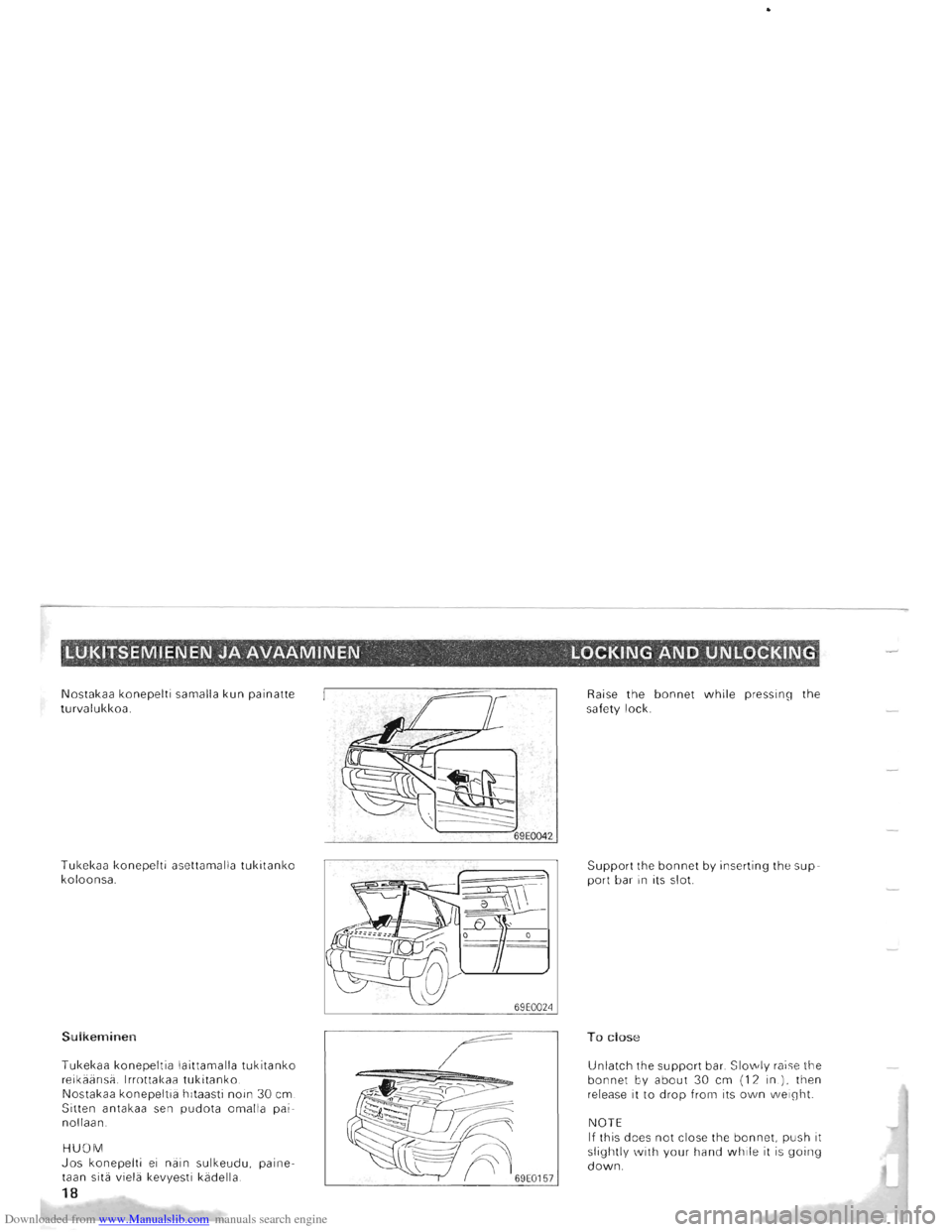 MITSUBISHI PAJERO 1996 2.G User Guide Downloaded from www.Manualslib.com manuals search engine Ll.J.KiTSEMIENEN JA AVAAMINEN " . LOCKING AND UNLOCKING 
Nostakaa  konepelti samalla kun painatte 
turvalukkoa. 
Tukekaa 
konepelti asettamalla