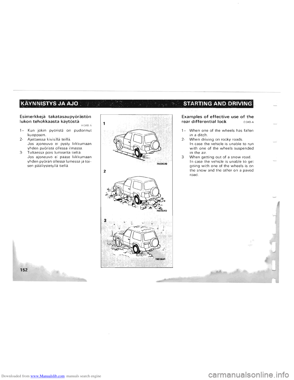 MITSUBISHI PAJERO 1996 2.G Owners Manual Downloaded from www.Manualslib.com manuals search engine KAVNNISTYS JA AJO STARTING AND DRIVING
Esimerkkeja takatasaupyoraston
lukon tehokkaasta kaytosta HI34B·A
1- Kun jokin pyorista on pudonnut MITSUBISHI PAJERO 1996 2.G Owners Manual Downloaded from www.Manualslib.com manuals search engine KAVNNISTYS JA AJO STARTING AND DRIVING
Esimerkkeja takatasaupyoraston
lukon tehokkaasta kaytosta HI34B·A
1- Kun jokin pyorista on pudonnut