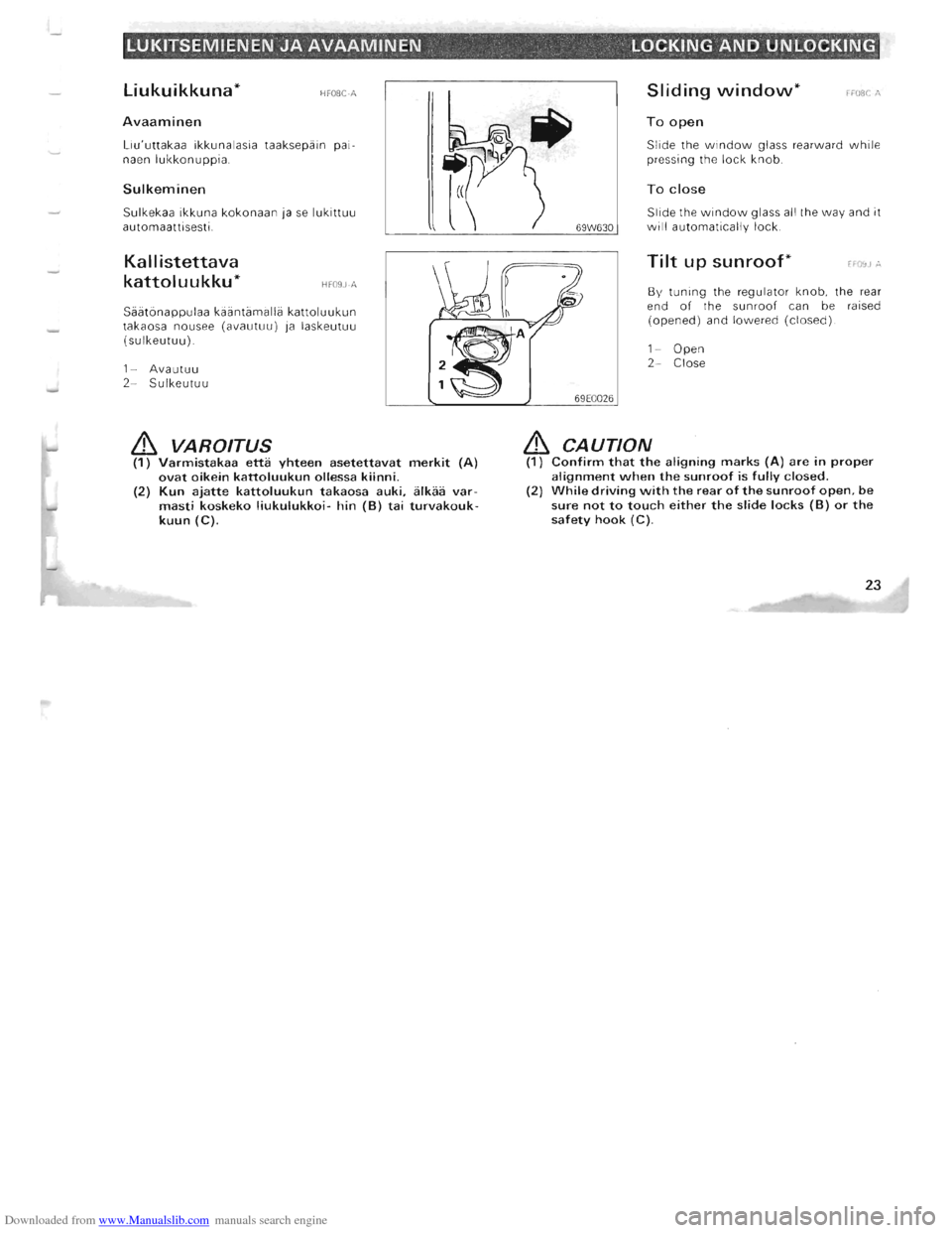 MITSUBISHI PAJERO 1996 2.G Owners Manual Downloaded from www.Manualslib.com manuals search engine LUKITSEMIENEN JA AVAAMINEN LOCKING AND UNLOCKING 
Liukuikkuna* HFOSC-A 
Avaaminen 
Liuuttakaa ikkun alasia  taaksepain  p ai­
naen lukkonuppi
