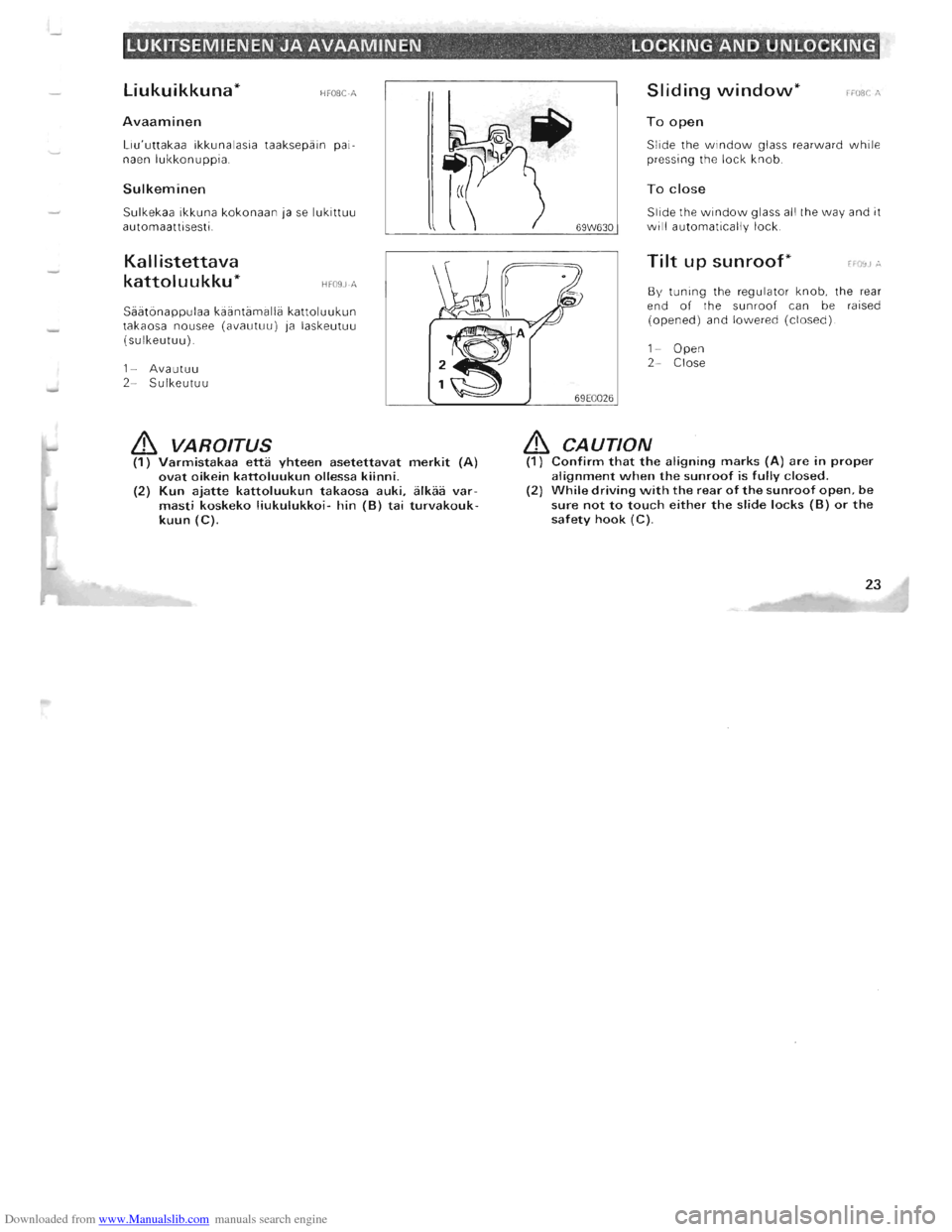 MITSUBISHI PAJERO 1996 2.G User Guide Downloaded from www.Manualslib.com manuals search engine LUKITSEMIENEN JA AVAAMINEN LOCKING AND UNLOCKING 
Liukuikkuna* HFOSC-A 
Avaaminen 
Liuuttakaa ikkun alasia  taaksepain  p ai­
naen lukkonuppi