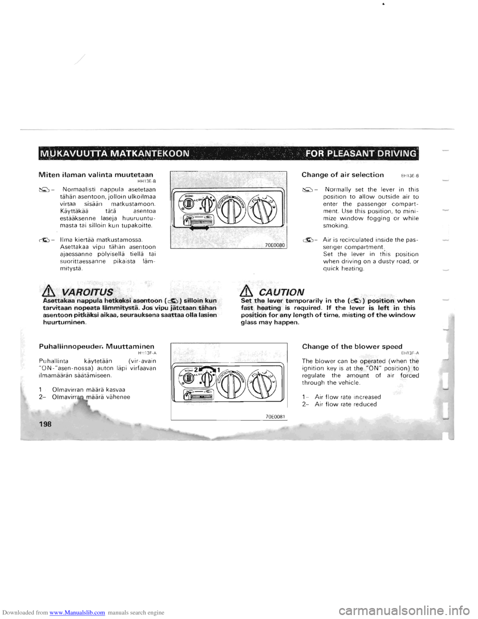 MITSUBISHI PAJERO 1996 2.G Owners Manual Downloaded from www.Manualslib.com manuals search engine / 
M~KAVUUTTA MATKANTEKOON FOR PLEASANT DRIVING 
Miten ilaman valinta muutetaan HH13E -B 
~ - Normaalisti  nappula asetetaan 
tahan  asentoon, 