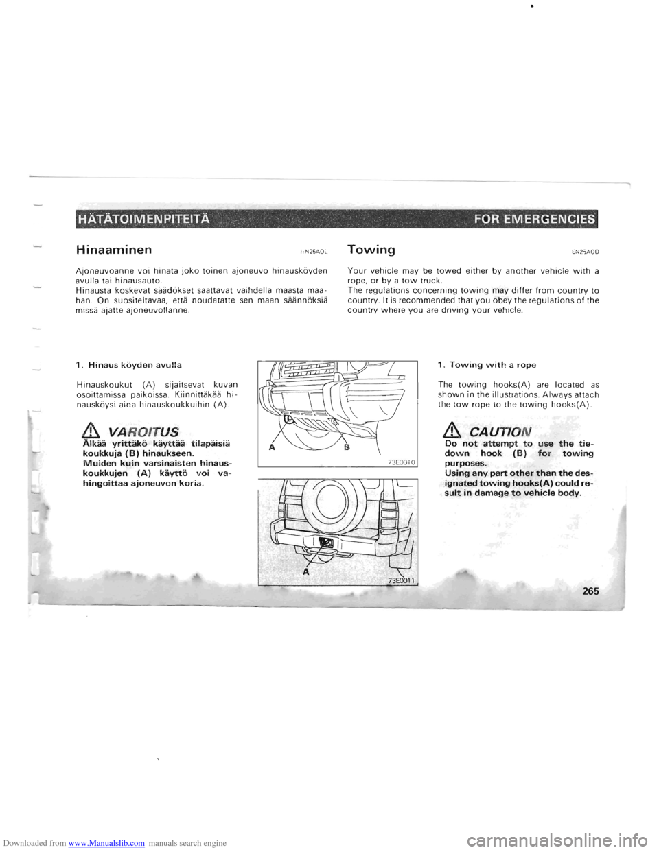 MITSUBISHI PAJERO 1996 2.G Owners Manual Downloaded from www.Manualslib.com manuals search engine HATATOIMENPITEITA FOR EMERGENCIES 
Hinaaminen HN25AOE 
Ajoneuvoanne  voi hinata joko toinen ajoneuvo hinauskoyden 
avulla  tai hinausauto. 
Hin