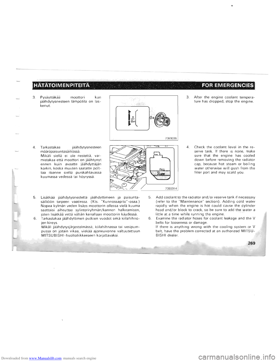 MITSUBISHI PAJERO 1996 2.G Owners Manual Downloaded from www.Manualslib.com manuals search engine ~---------
HATATOIMEN PITEITA FOR EMERGENCIES 
3. Pysayttakaa moottori kun 
jiiiihdytysnesteen liimpotila on  las­
kenut. 
4. Tarkastakaa  jii