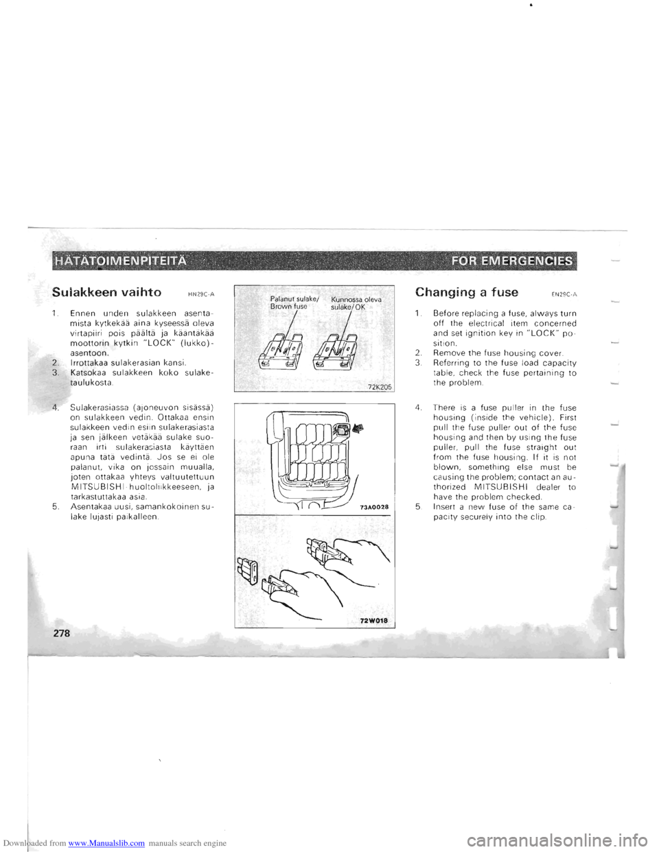 MITSUBISHI PAJERO 1996 2.G Owners Manual Downloaded from www.Manualslib.com manuals search engine Sulakkeen vaihto HN29C-A
1. Ennen unden sulakkeen asenta
mista kytkekaa aina kyseessa oleva
virtapiiri pois paalta ja kaantakaa
moot MITSUBISHI PAJERO 1996 2.G Owners Manual Downloaded from www.Manualslib.com manuals search engine Sulakkeen vaihto HN29C-A
1. Ennen unden sulakkeen asenta
mista kytkekaa aina kyseessa oleva
virtapiiri pois paalta ja kaantakaa
moot