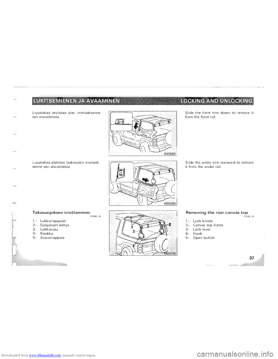 MITSUBISHI PAJERO 1996 2.G Owners Guide Downloaded from www.Manualslib.com manuals search engine LUKITSEMIENEN .iA AVAAMINEN "", ,LOCKING. AND UNLOCKING ~ . " ~ ~, -. ~ 
Liuuttakaa  etulistaa alas irrottaaksenne sen eturaiteesta. 
Liuut