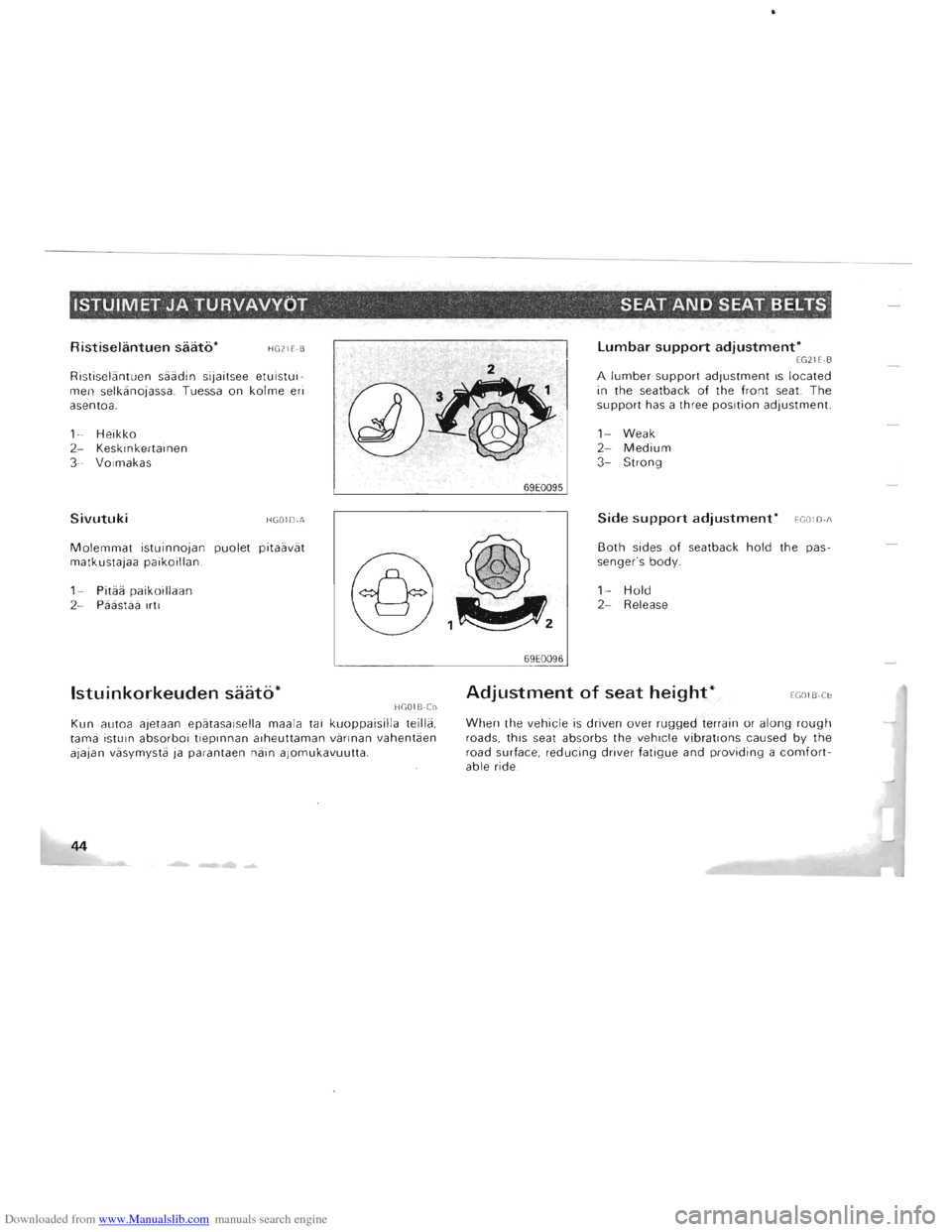 MITSUBISHI PAJERO 1996 2.G Owners Guide Downloaded from www.Manualslib.com manuals search engine ISTUIMET JA TURVAVVOT SEAT AND SEAT BELTS
Ristiselantuen saato* HG2l E-B
Ristiselantuen saadin sijaitsee etuistuimen selkanojassa_ Tues MITSUBISHI PAJERO 1996 2.G Owners Guide Downloaded from www.Manualslib.com manuals search engine ISTUIMET JA TURVAVVOT SEAT AND SEAT BELTS
Ristiselantuen saato* HG2l E-B
Ristiselantuen saadin sijaitsee etuistuimen selkanojassa_ Tues