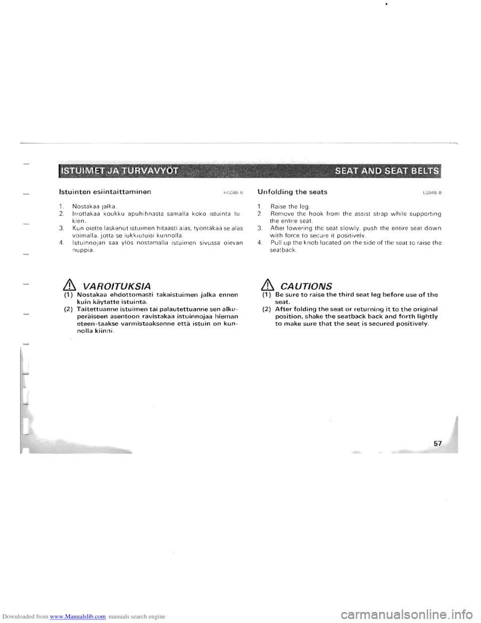 MITSUBISHI PAJERO 1996 2.G Owners Manual Downloaded from www.Manualslib.com manuals search engine ISTUIMET JATURVAVVOT -, SEAT AND SEAT BELTS , .  . , , -
Istuinten esiintaittaminen HG04B ·B 
1.  Nostakaa  jalka. 
2 .  Irrottakaa koukku