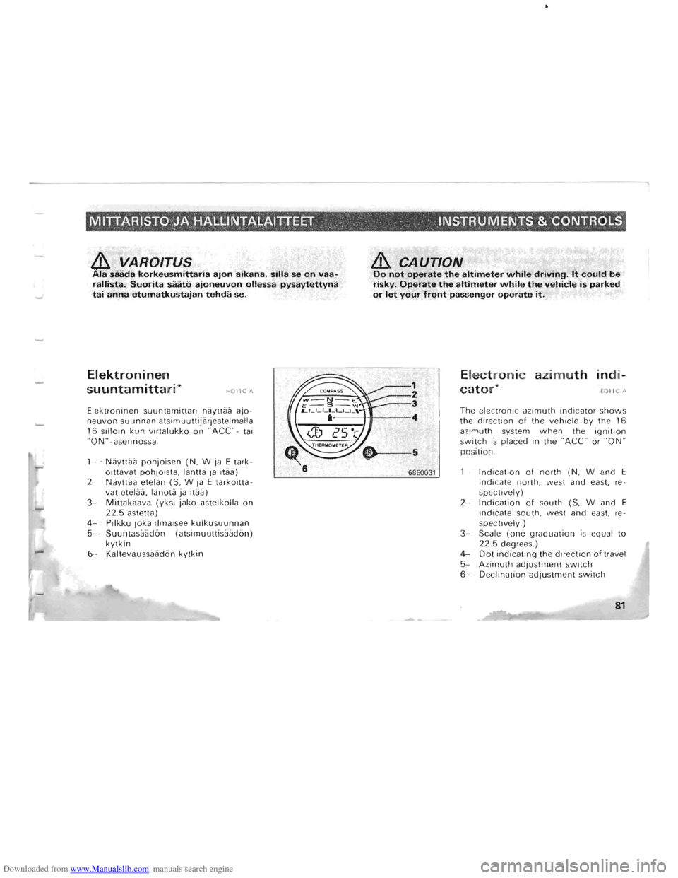 MITSUBISHI PAJERO 1996 2.G Manual PDF Downloaded from www.Manualslib.com manuals search engine · -MITTARISTO JA HALLINTALAllTEET, INSTRUMENTS & CONTROLS, " \.,
& VAROITUS Ala saada korkeusmittaria ajon aikana, silla se on vaaralli MITSUBISHI PAJERO 1996 2.G Manual PDF Downloaded from www.Manualslib.com manuals search engine · -MITTARISTO JA HALLINTALAllTEET, INSTRUMENTS & CONTROLS, " \.,
& VAROITUS Ala saada korkeusmittaria ajon aikana, silla se on vaaralli