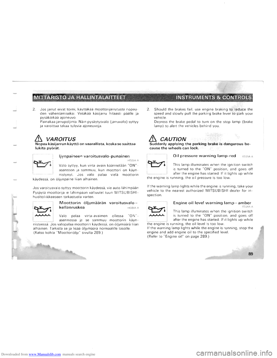 MITSUBISHI PAJERO 1996 2.G User Guide Downloaded from www.Manualslib.com manuals search engine -------------------
MIJTARISTO JAHALLINTALAIUEET  . INSTRUMENTS & CONTROl.S" • <  , ,  , • 
2. Jos jarrut eivat toimi, kayttakaa  moottor