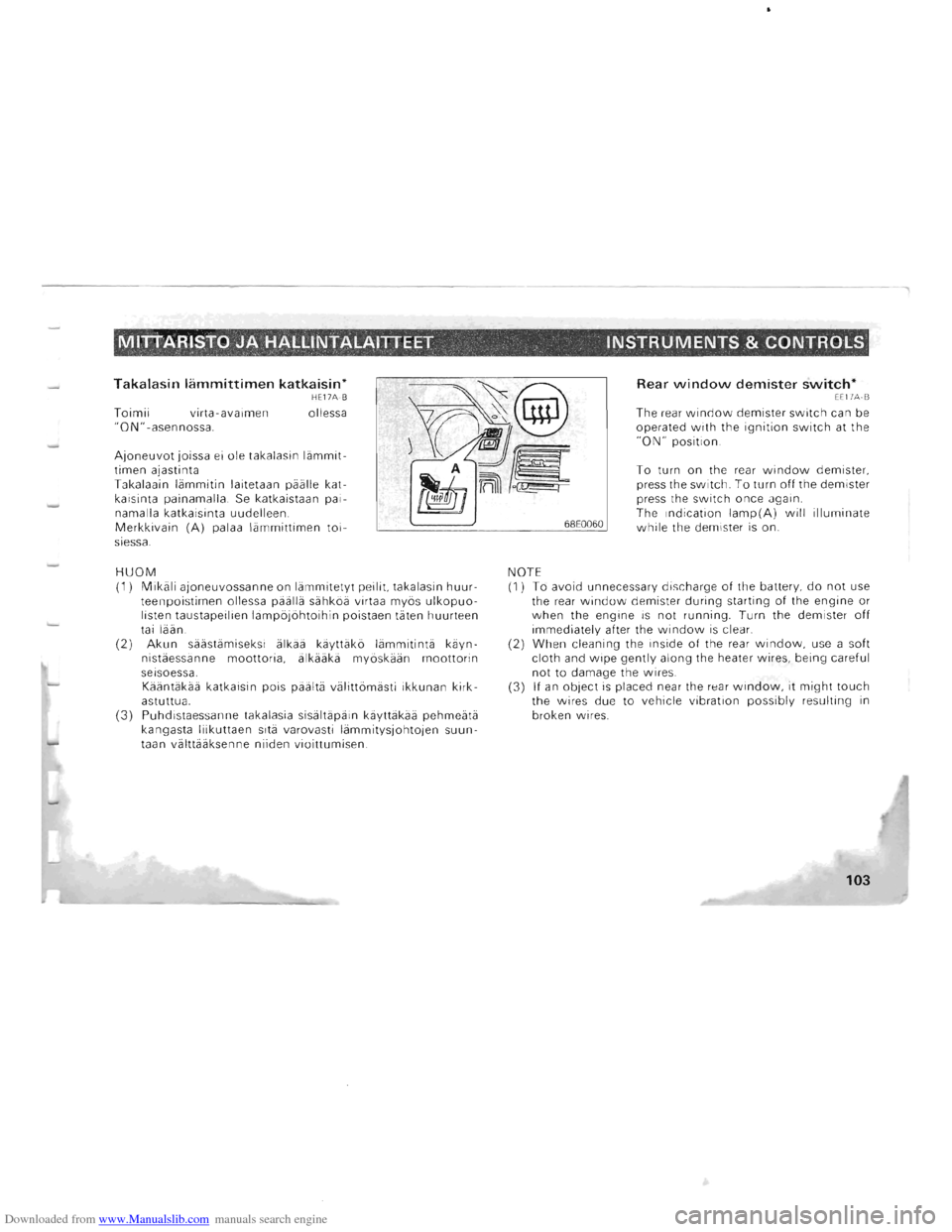 MITSUBISHI PAJERO 1996 2.G Owners Manual Downloaded from www.Manualslib.com manuals search engine MITIARISTO JA HALLINTALAITIEET INSTRUMENTS & CONTROLS " , .. " -,
Takalasin lammittimen katkaisin* HE17A·B
Toimii virta-avaimen ollessa "ON MITSUBISHI PAJERO 1996 2.G Owners Manual Downloaded from www.Manualslib.com manuals search engine MITIARISTO JA HALLINTALAITIEET INSTRUMENTS & CONTROLS " , .. " -,
Takalasin lammittimen katkaisin* HE17A·B
Toimii virta-avaimen ollessa "ON