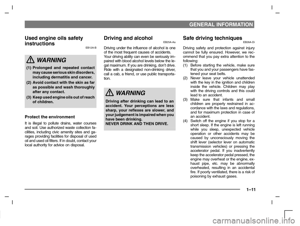 MITSUBISHI CARISMA 2000 1.G User Guide GENERAL INFORMATION
1–11
Used engine oils safety
instructions
EB12A-B
WARNING
(1) Prolonged and repeated contact
may cause serious skin disorders,
including dermatitis and cancer.
(2) Avoid contact 