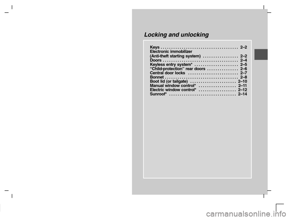 MITSUBISHI CARISMA 2000 1.G Owners Manual Locking and unlocking
Keys 2–2. . . . . . . . . . . . . . . . . . . . . . . . . . . . . . . . . . . . . 
Electronic immobilizer
(Anti-theft starting system) 2–2. . . . . . . . . . . . . . . . . 
D