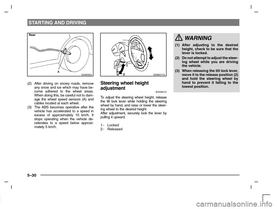 MITSUBISHI CARISMA 2000 1.G Owners Manual STARTING AND DRIVING
5–30
Rear
I24A052a
(2) After driving on snowy roads, remove
any snow and ice which may have be-
come adhered to the wheel areas.
When doing this, be careful not to dam-
age the 