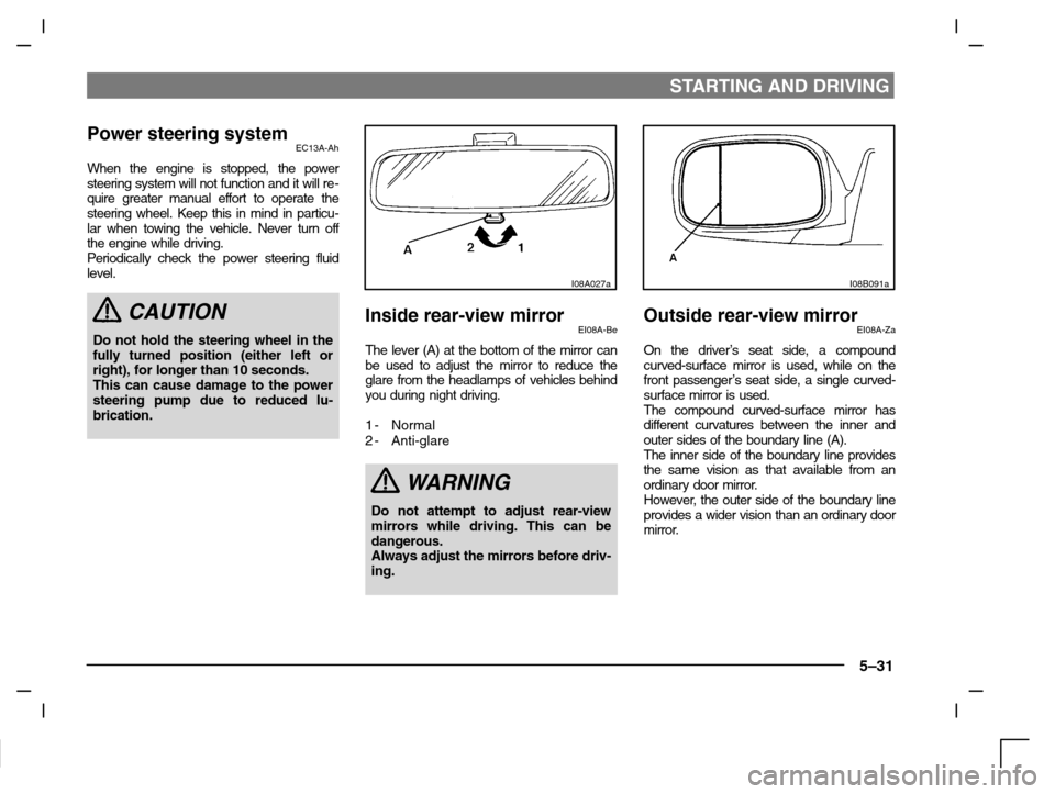 MITSUBISHI CARISMA 2000 1.G Service Manual STARTING AND DRIVING
5–31
Power steering systemEC13A-Ah
When the engine is stopped, the power
steering system will not function and it will re-
quire greater manual effort to operate the
steering wh