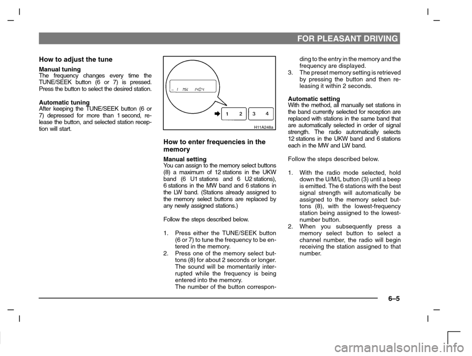 MITSUBISHI CARISMA 2000 1.G Owners Manual FOR PLEASANT DRIVING
6–5
How to adjust the tune
Manual tuningThe frequency changes every time the
TUNE/SEEK button (6 or 7) is pressed.
Press the button to select the desired station.
Automatic tuni MITSUBISHI CARISMA 2000 1.G Owners Manual FOR PLEASANT DRIVING
6–5
How to adjust the tune
Manual tuningThe frequency changes every time the
TUNE/SEEK button (6 or 7) is pressed.
Press the button to select the desired station.
Automatic tuni