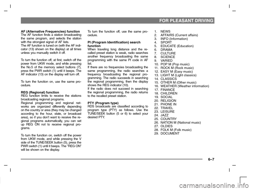 MITSUBISHI CARISMA 2000 1.G Owners Manual FOR PLEASANT DRIVING
6–7
AF (Alternative Frequencies) functionThe AF function finds a station broadcasting
the same program, and selects the station
with the strongest signal of AF lists.
The AF fun