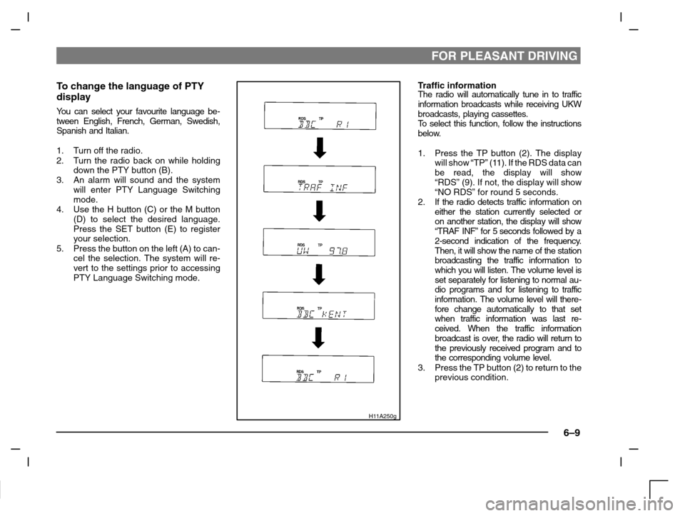 MITSUBISHI CARISMA 2000 1.G Owners Manual FOR PLEASANT DRIVING
6–9
To change the language of PTY
display
You can select your favourite language be-
tween English, French, German, Swedish,
Spanish and Italian.
1. Turn off the radio.
2. Turn 