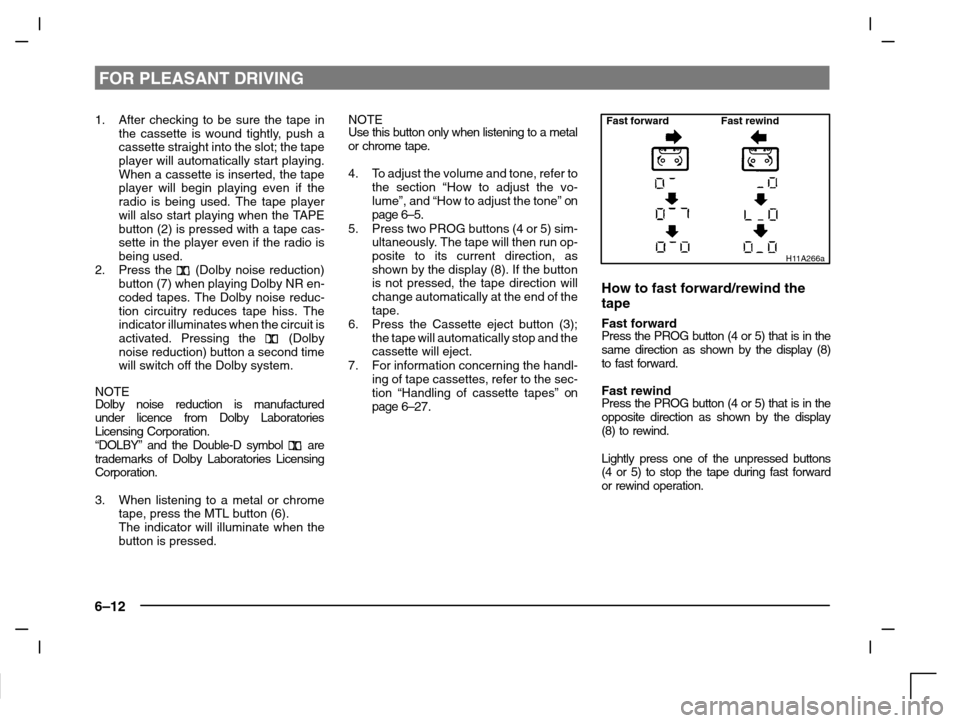 MITSUBISHI CARISMA 2000 1.G Owners Manual FOR PLEASANT DRIVING
6–12
1. After checking to be sure the tape in
the cassette is wound tightly, push a
cassette straight into the slot; the tape
player will automatically start playing.
When a cas